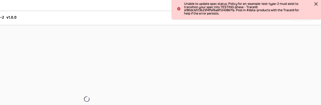 Screenshot of an error banner reading 'Unable to update spec status: Policy for an example test type must exist to transition your spec into TESTING phase' — the only signal in the old flow that a policy was required